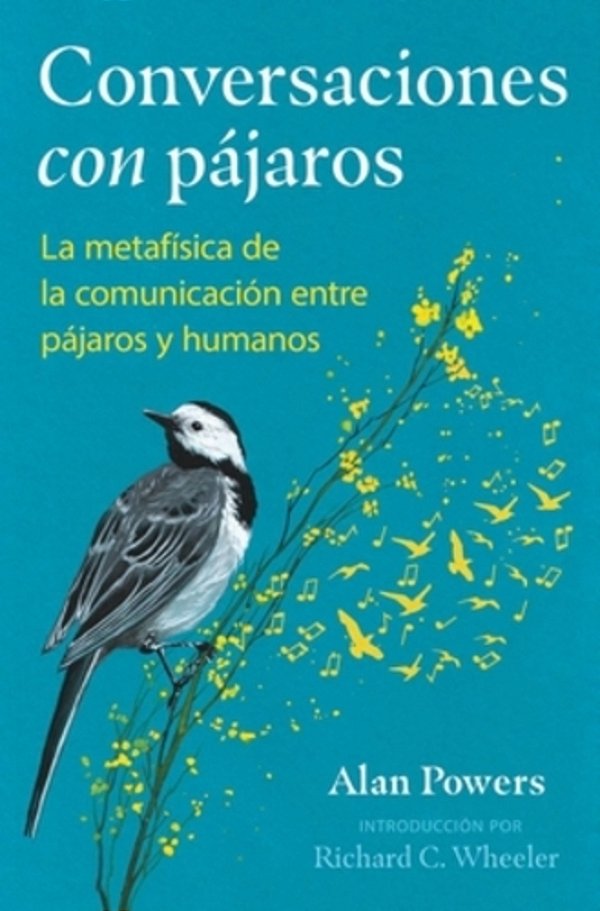 Conversaciones Con Pájaros: La Metafísica De La Comunicación Entre Pájaros Y Humanos-..