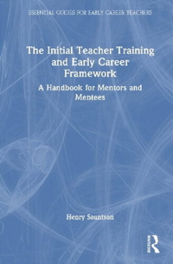 The Initial Teacher Training And Early Career Framework: A Handbook For Mentors And Mentees-..