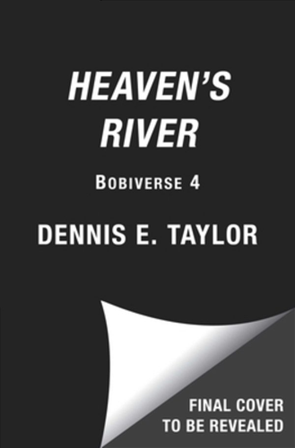 Heaven's River: Bobiverse: Book 4-..