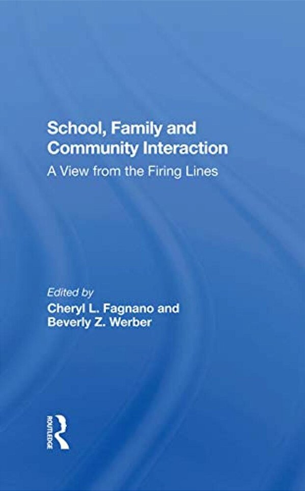 School, Family, And Community Interaction: A View From The Firing Lines-..