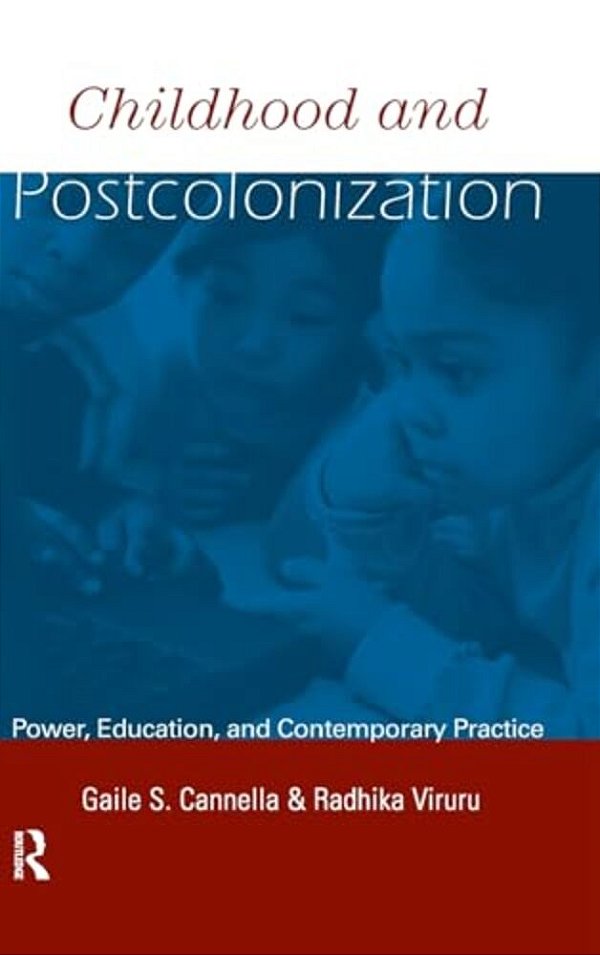 Childhood And Postcolonization: Power, Education, And Contemporary Practice-..