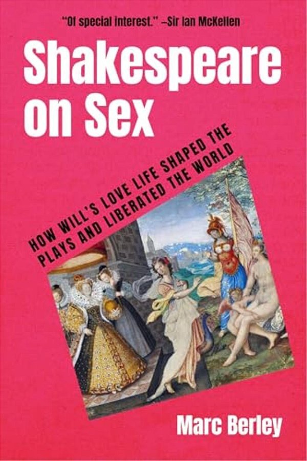 Shakespeare On Sex: How Will's Love Life Shaped The Plays And Liberated The World-..