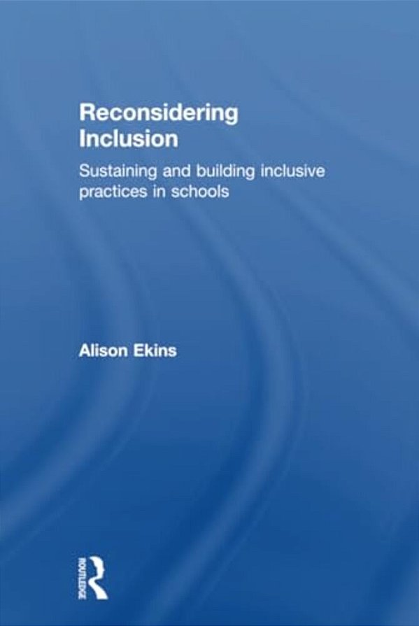 Reconsidering Inclusion: Sustaining And Building Inclusive Practices In Schools-..