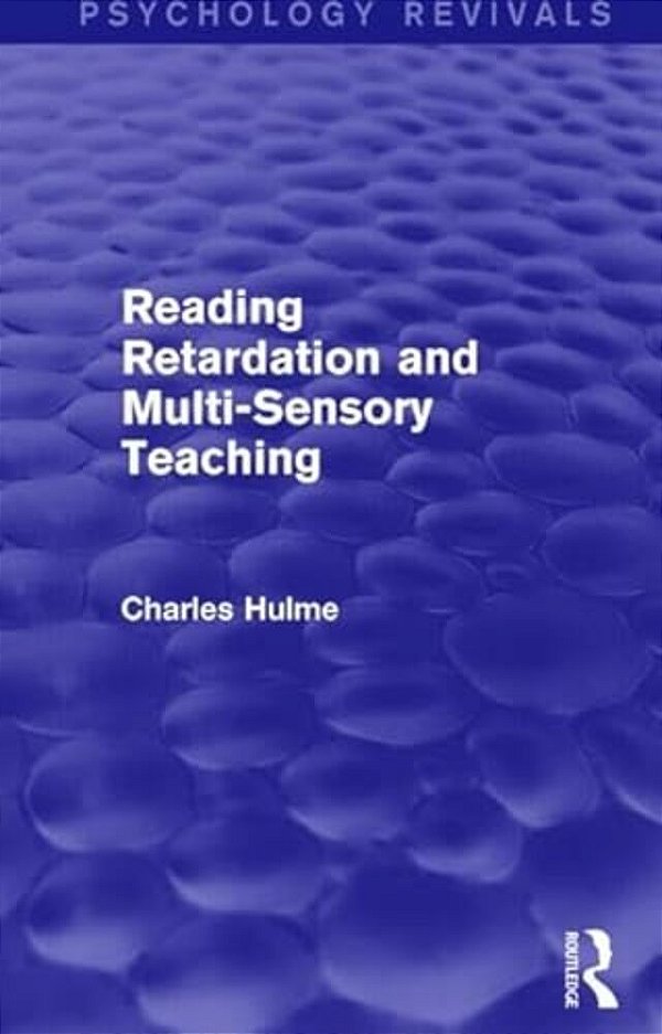 Reading Retardation And Multi-Sensory Teaching (Psychology Revivals)-..