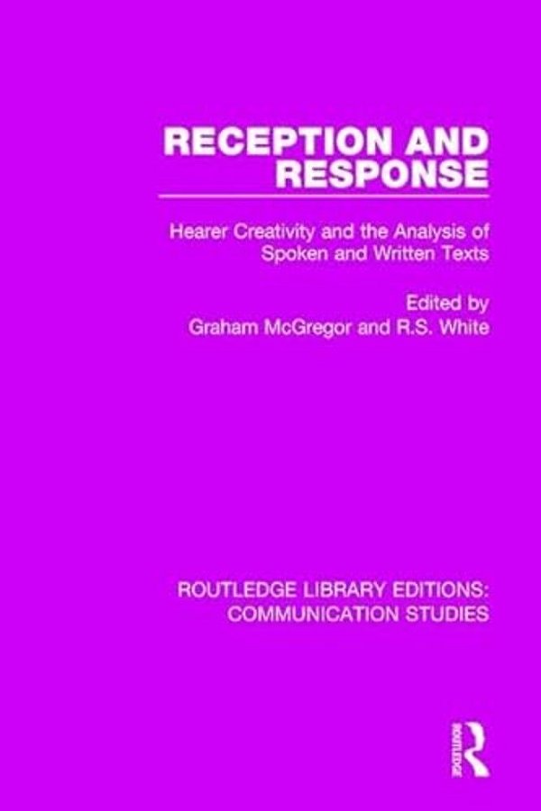 Reception And Response: Hearer Creativity And The Analysis Of Spoken And Written Texts-..