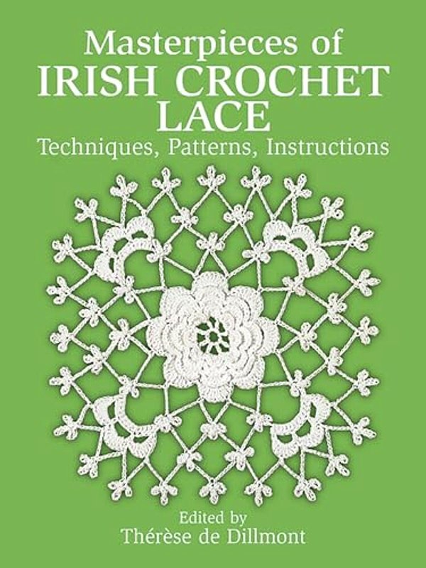 Masterpieces Of Irish Crochet Lace: Techniques, Patterns And Instructions-..