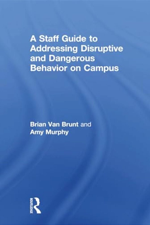 A Staff Guide To Addressing Disruptive And Dangerous Behavior On Campus-..