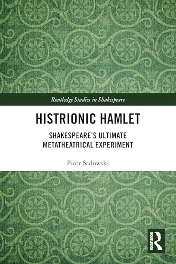 Histrionic Hamlet: Shakespeare's Ultimate Metatheatrical Experiment-..