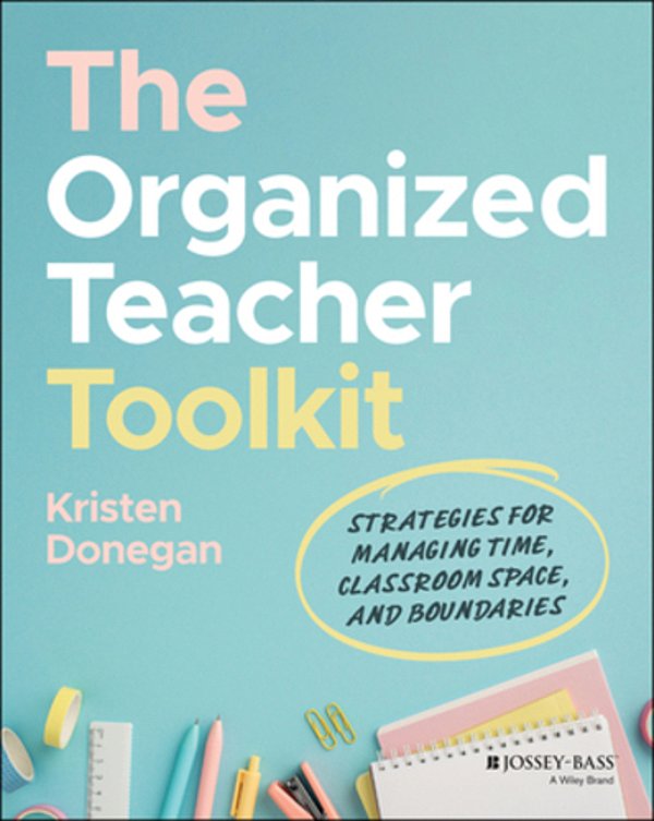 The Organized Teacher Toolkit: Strategies For Managing Time, Classroom Space, And Boundaries-..