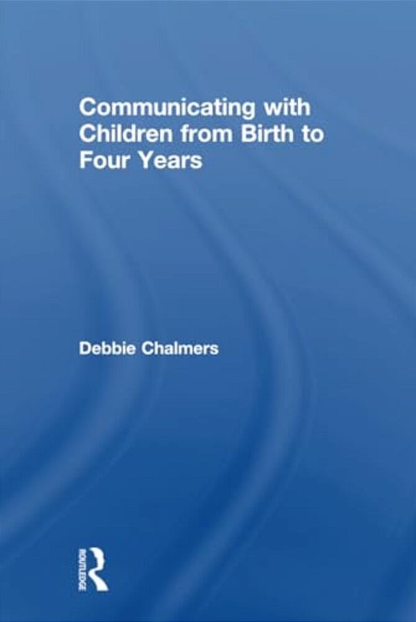 Communicating With Children From Birth To Four Years-..