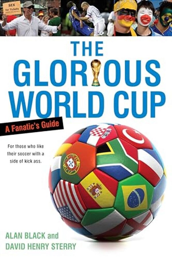 The Glorious World Cup: A Fanatic's Guide-..