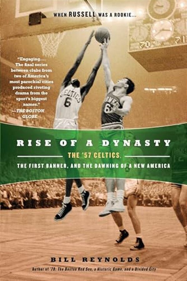 Rise Of A Dynasty: Rise Of A Dynasty: The '57 Celtics, The First Banner, And The Dawning Of A New America-..