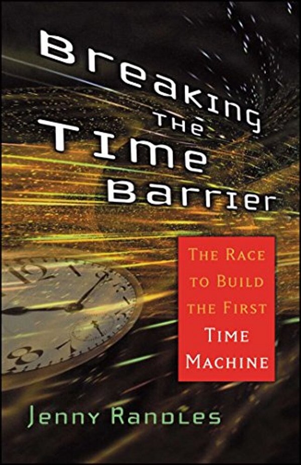Breaking The Time Barrier: The Race To Build The First Time Machine-..
