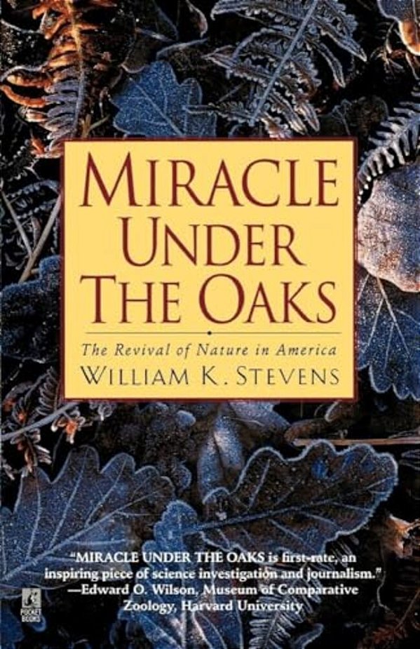 Miracle Under The Oaks: The Revival Of Nature In America-..