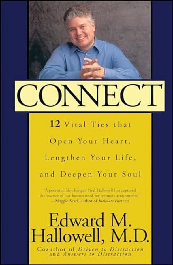 Connect: 12 Vital Ties That Open Your Heart, Lengthen Your Life, And Deepen Your Soul-..
