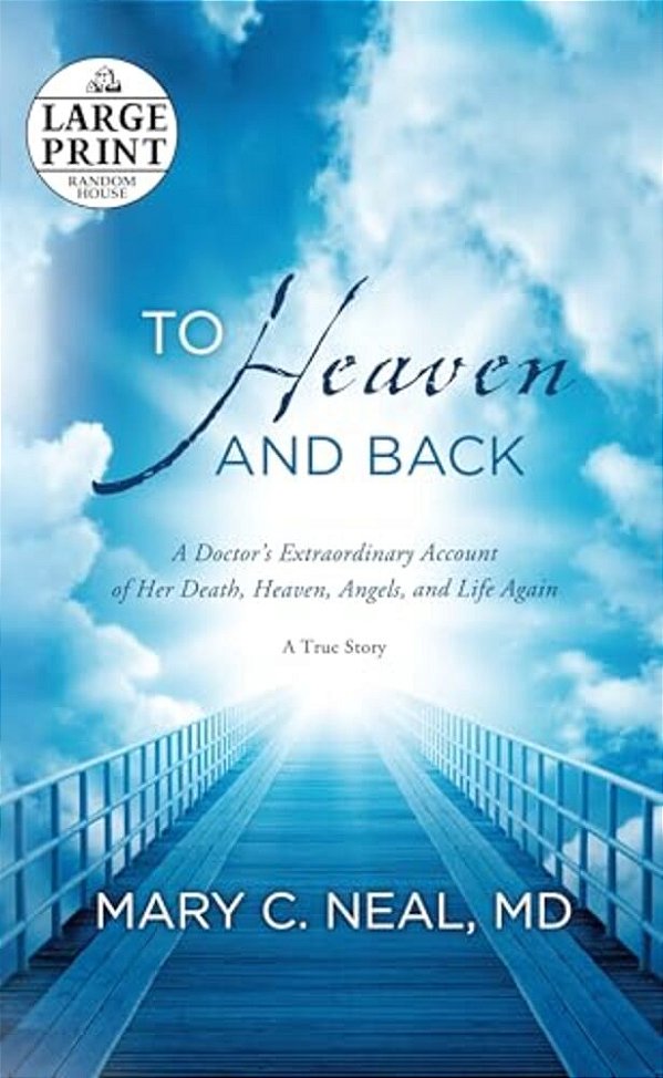 To Heaven And Back: A Doctor's Extraordinary Account Of Her Death, Heaven, Angels, And Life Again-..