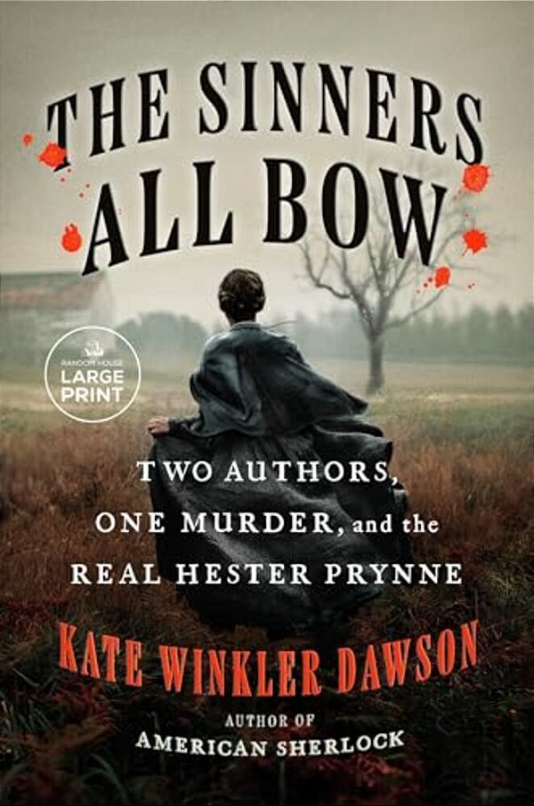 The Sinners All Bow: Two Authors, One Murder, And The Real Hester Prynne-..