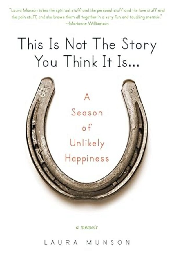 This Is Not The Story You Think It Is...: A Season Of Unlikely Happiness-..