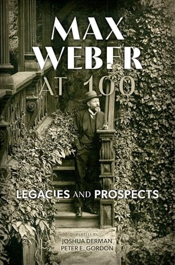 Max Weber At 100: Legacies And Prospects-..