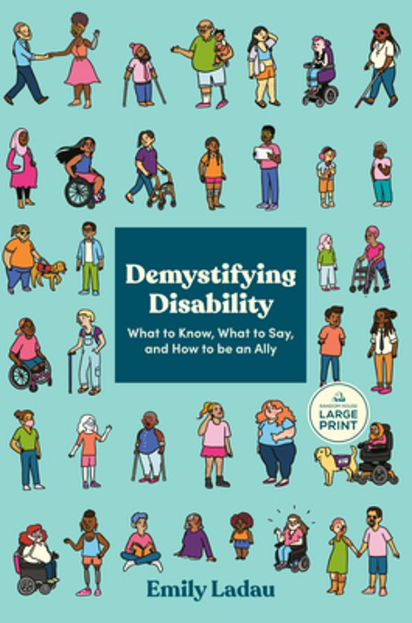 Demystifying Disability: What To Know, What To Say, And How To Be An Ally-..