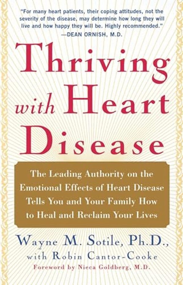 Thriving With Heart Disease: The Leading Authority On The Emotional Effects Of Heart Disease Tells You And Your Family How To Heal And Reclaim Your-..