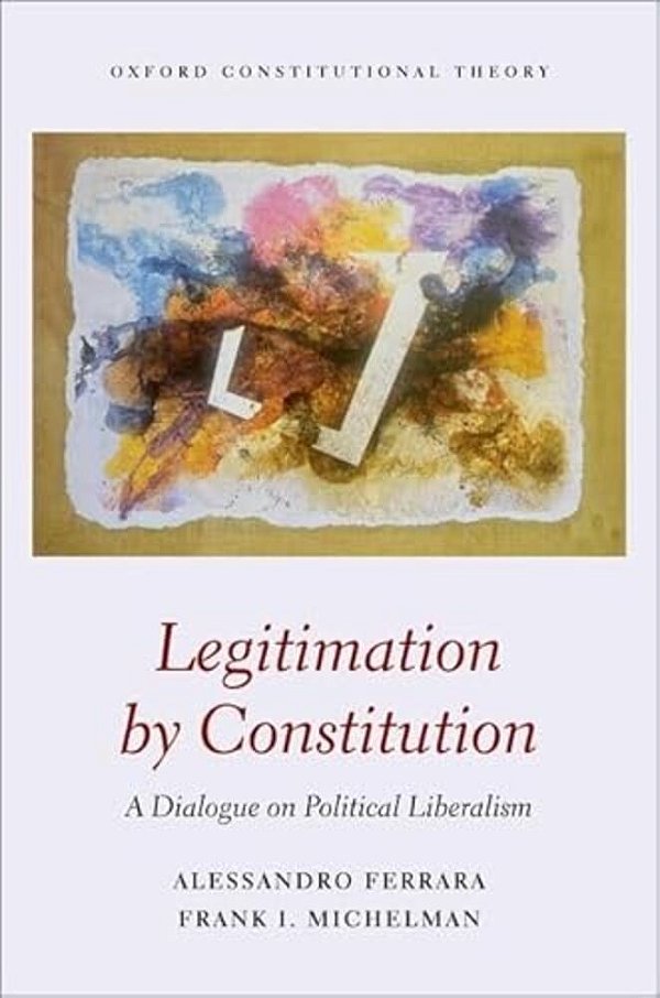 Legitimation By Constitution: A Dialogue On Political Liberalism-..