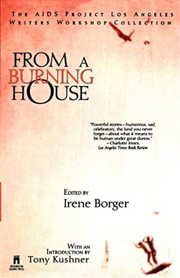 From A Burning House: The Aids Project Los Angeles Writers Workshop Collection: The Aids Project Los Angeles Writers Workshop Collection-..