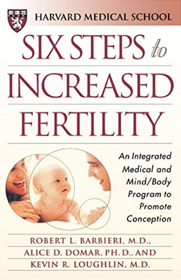 Six Steps To Increased Fertility: An Integrated Medical And Mind/Body Program To Promote Conception-..