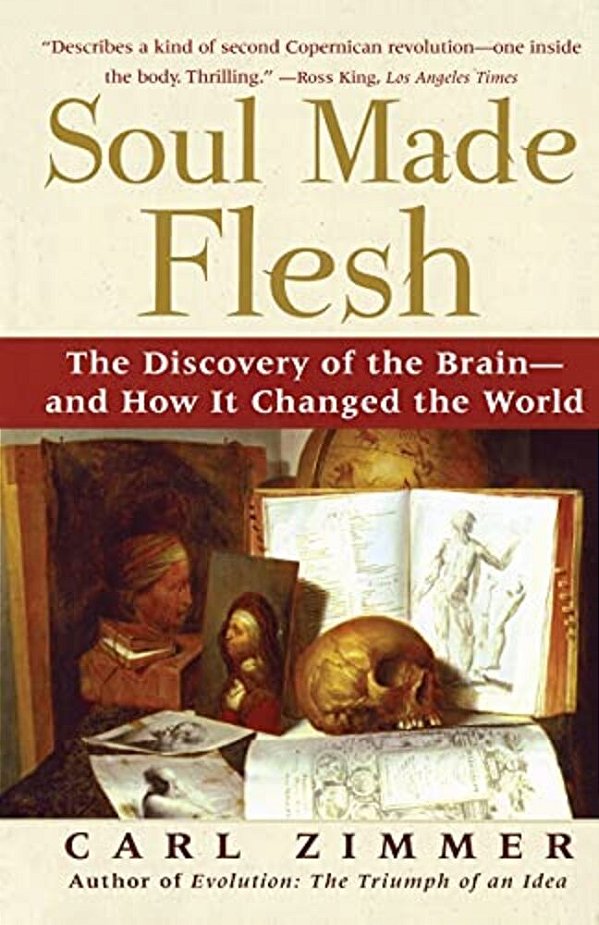 Soul Made Flesh: The Discovery Of The Brain--and How It Changed The World-..