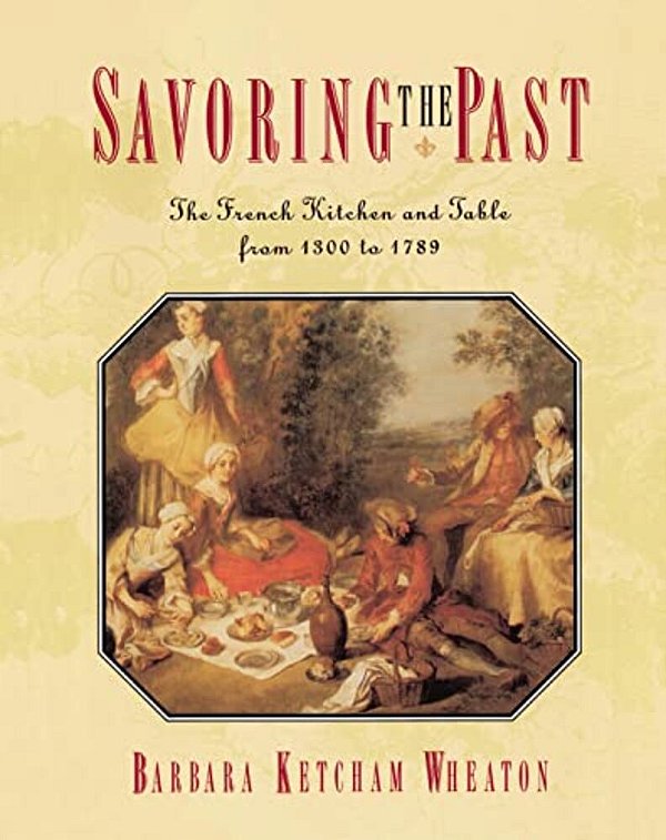 Savoring The Past: The French Kitchen And Table From 1300 To 1789-..