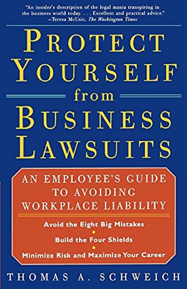 Protect Yourself From Business Lawsuits: An Employee's Guide To Avoiding Workplace Liability-..