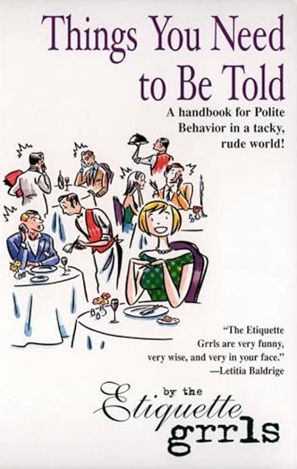 Things You Need To Be Told: A Handbook For Polite Behavior In A Tacky, Rude World!-..