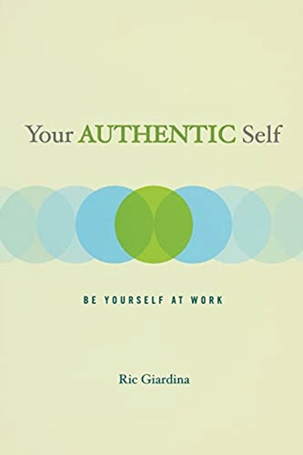 Your Authentic Self: Be Yourself At Work-..