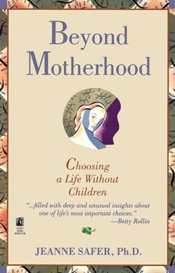 Beyond Motherhood: Choosing A Life Without Children-..
