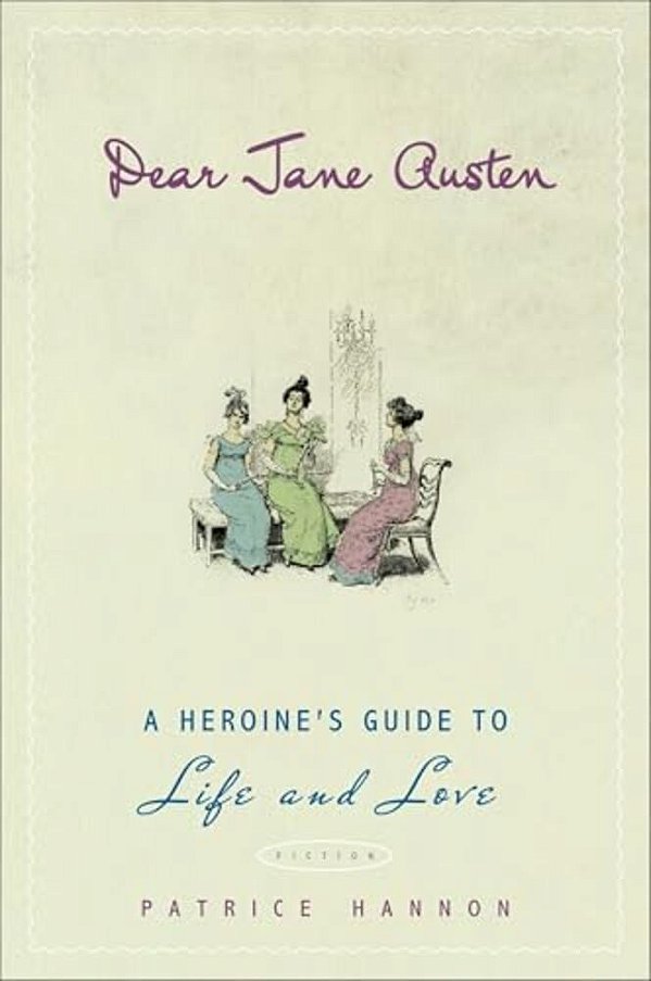Dear Jane Austen: A Heroine's Guide To Life And Love-..