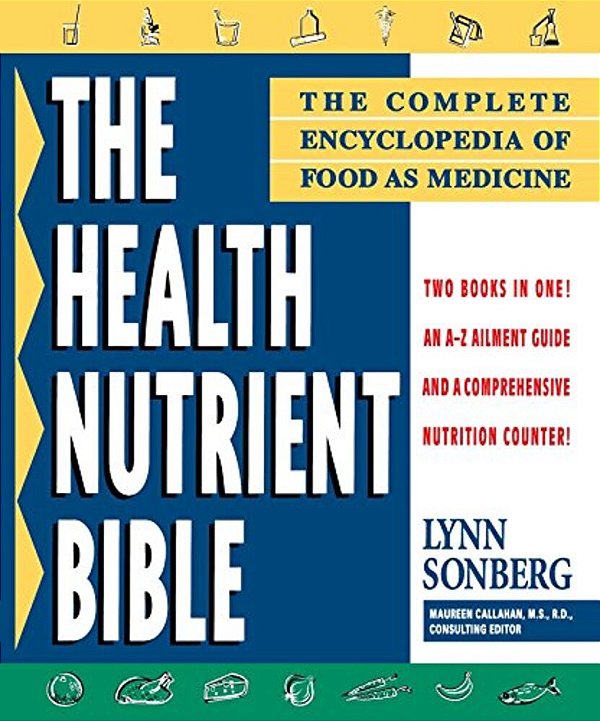 Health Nutrient Bible: The Complete Encyclopedia Of Food As Medicine-..