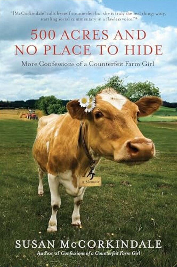 500 Acres And No Place To Hide: More Confessions Of A Counterfeit Farm Girl-..