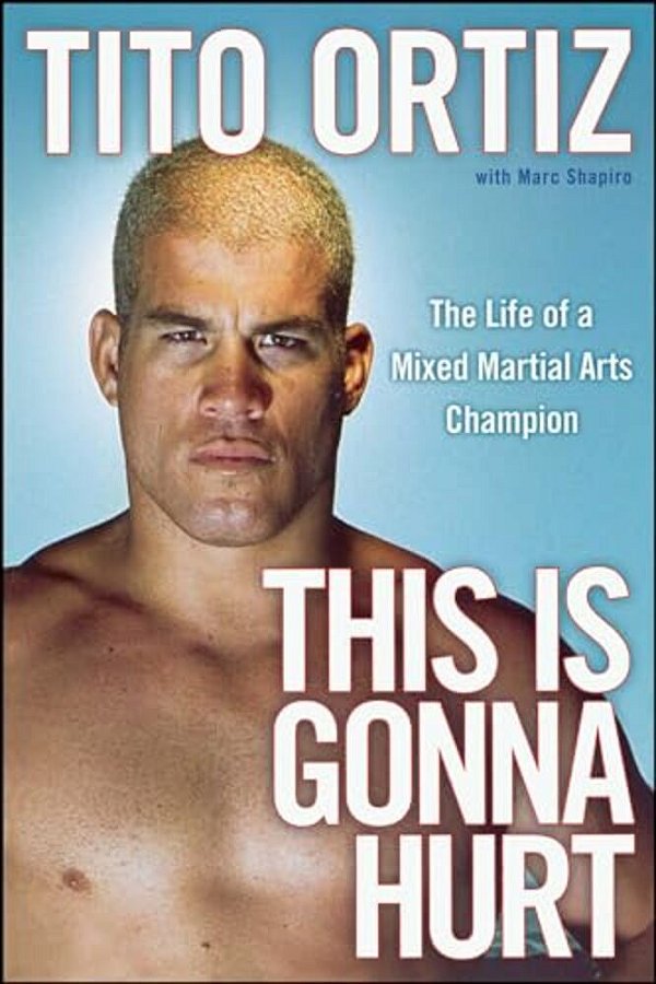 This Is Gonna Hurt: The Life Of A Mixed Martial Arts Champion-..