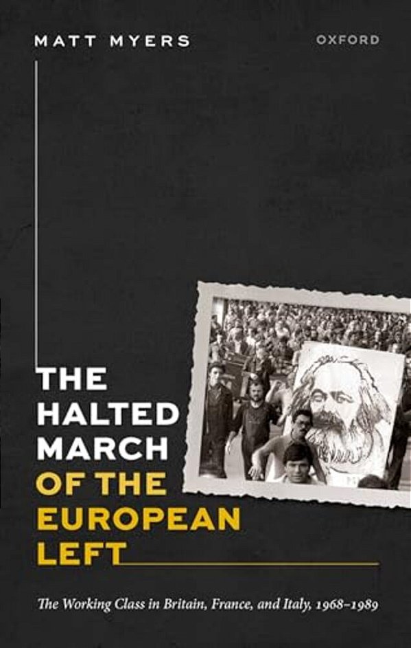 Halted March Of The European Left: The Working Class In Britain, France, And Italy, 1968-1989-..
