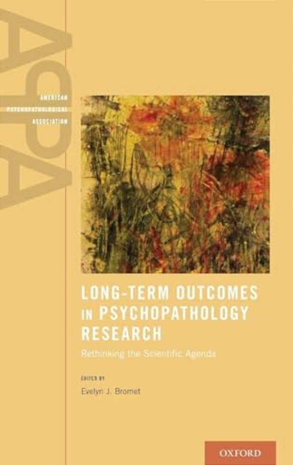 Long-Term Outcomes In Psychopathology Research: Rethinking The Scientific Agenda-..