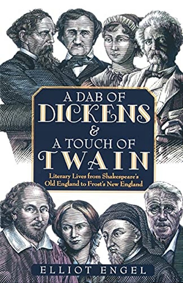 A Dab Of Dickens & A Touch Of Twain: Literary Lives From Shakespeare's Old England To Frost's New England-..