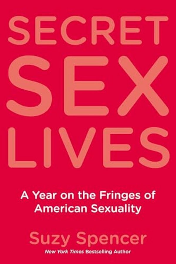 Secret Sex Lives: A Year On The Fringes Of American Sexuality-..