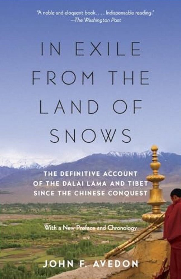In Exile From The Land Of Snows: The Definitive Account Of The Dalai Lama And Tibet Since The Chinese Conquest-..