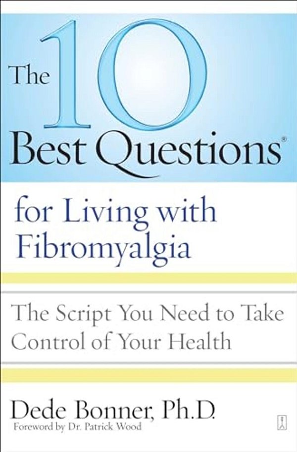 10 Best Questions For Living With Fibromyalgia: The Script You Need To Take Control Of Your Health-..