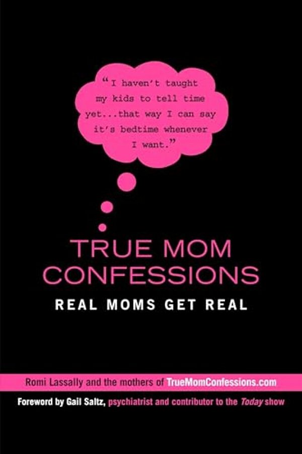 True Mom Confessions: True Mom Confessions: Real Moms Get Real-..