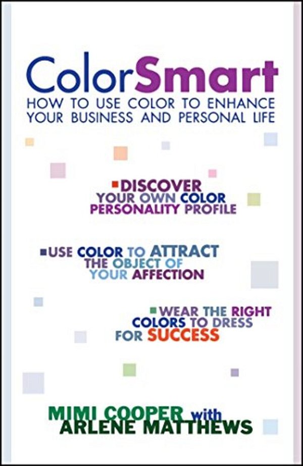 Color Smart: How To Use Color To Enhance Your Business And Personal Life-..