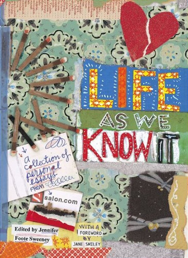 Life As We Know It: A Collection Of Personal Essays From Salon. Com-..