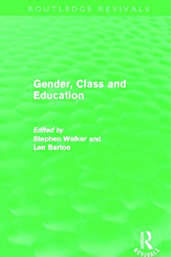 Gender, Class And Education (Routledge Revivals)-..