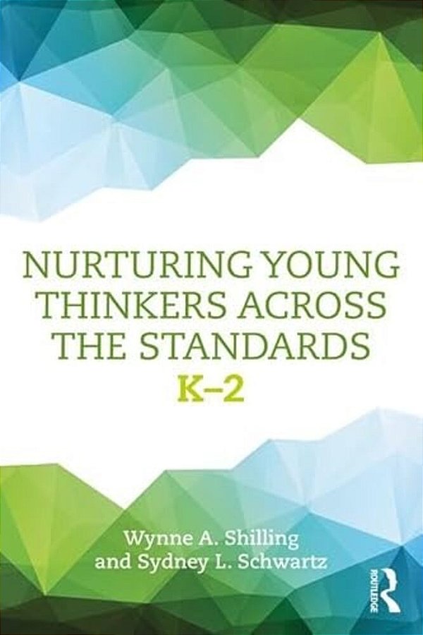 Nurturing Young Thinkers Across The Standards: K-2-..