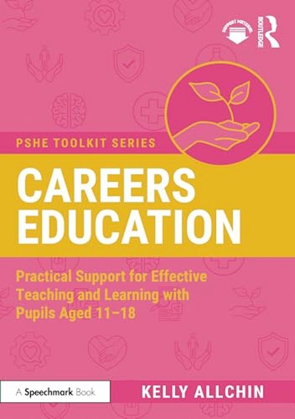Careers Education: Practical Support For Effective Teaching And Learning With Pupils Aged 11-18-..